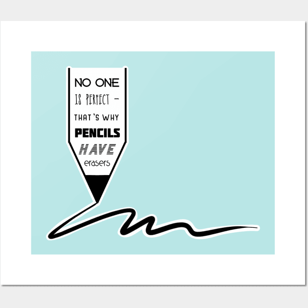 Life Quotes - No one is perfect that's why pencils have erasers Wall Art by Red Fody